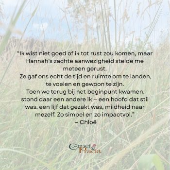 “Ik wist niet goed of ik tot rust zou komen, maar Hannah’s zachte aanwezigheid stelde me meteen gerust. Ze gaf ons echt de tijd en ruimte om te landen, te voelen en gewoon te zijn. Toen we terug b